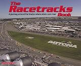 The Racetracks Book : A Journey Across AMerica and Around the Tracks Where Stock Cars Roar