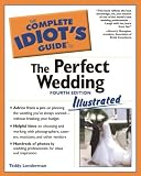 The Complete Idiots Guide to the Perfect Wedding Illustrated 4E (The Complete Idiots Guide)