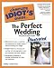 The Complete Idiot's Guide to the Perfect Wedding Illustrated 4E