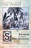 Reisen durch Südamerika: Band 3