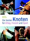 Die besten Knoten. F�r Alltag, Sport und Freizeit