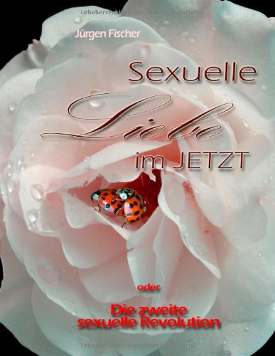 Produkt-Bild: Sexuelle Liebe im JETZT oder: Die zweite sexuelle Revolution