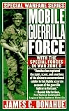 Mobile Guerrilla Force: With The Special Forces In War Zone D
