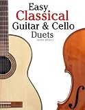 Easy Classical Guitar & Cello Duets: Featuring music of Beethoven, Bach, Handel, Pachelbel and other composers. In Standard Notation and Tablature