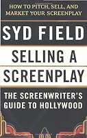 Selling a Screenplay: The Screenwriter's Guide to Hollywood