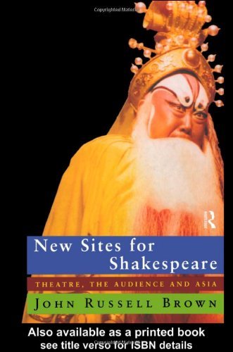 New Sites for Shakespeare: Theatre, the Audience and Asia: 1st (First) Edition