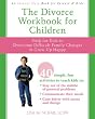 The Divorce Workbook for Children: Help for Kids to Overcome Difficult Family Changes and Grow up Happy