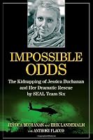 Impossible Odds: The Kidnapping of Jessica Buchanan and Her Dramatic Rescue by SEAL Team Six