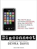 Disconnect: The Truth About Cell Phone Radiation, What the Industry Has Done to Hide It, and How to Protect Your Family