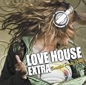 LOVE HOUSE EXTRA