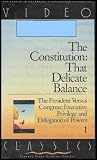 The Constitution: That Delicate Balance (The President Vs. Congress: Executive Privilege and Delegation of Powers) Volume 1