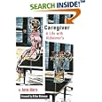 The Caregiver: A Life With Alzheimer's, with new material (The... by  Aaron Alterra and Arthur Kleinman
