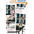 The Caregiver: A Life With Alzheimer's, with new material (The Culture and Politics of Health Care Work) by Aaron Alterra and Arthur Kleinman