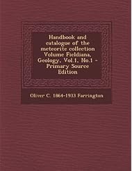 Book: Handbook and Catalogue of the Meteorite Collection Volume Fieldiana, Geology, Vol.1, No.1 - Primary Source Edition - Nabu Press