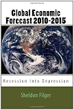 Global Economic Forecast 2010-2015: Recession Into Depression
