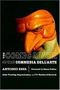 The Comic Mask in the Commedia dell'Arte: Actor Training, Improvisation, and the Poetics of Survival