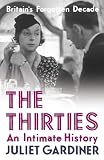 The Thirties: An Intimate History: Britain in the Thirties