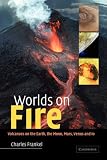 Worlds on Fire: Volcanoes on the Earth, the Moon, Mars, Venus and Io