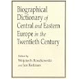 Biographical Dictionary of Central and Eastern Europe in the Twentieth Century