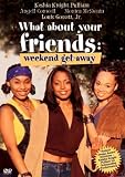 What About Your Friends - Weekend Get-Away