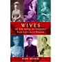 Wives of the Kings of England: From Hanover to Windsor
