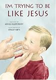 Im Trying to Be Like Jesus