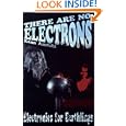 There Are No Electrons: Electronics for Earthlings by  Kenn Amdahl