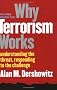 Why Terrorism Works: Understanding the Threat, Responding to the Challenge Why Terrorism Works: Understanding the Threat, Responding to the Challenge