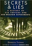 Secrets and Lies : A History of CIA Torture and Bio-Weapon Experiments