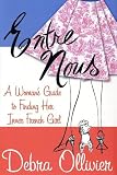 Entre Nous: A Woman's Guide to Finding Her Inner French Girl