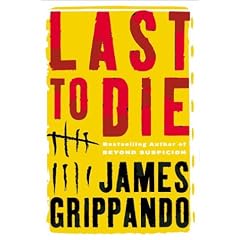 Last to Die: A Novel (Grippando, James)
