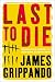 Last to Die (Grippando, James)