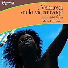 Vendredi ou la vie sauvage | Livre audio Auteur(s) : Michel Tournier Narrateur(s) : Michel Tournier