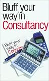 The Bluffer's Guide to Consultancy: Bluff Your Way in Consultancy
