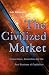 Book The Civilized Market: Corporations, Conviction and the Real Business of Capitalism