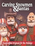 Carving Snowmen & Santas: Handcrafted Originals for the Holidays