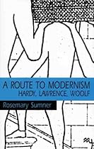A Route To Modernism: Hardy, Lawrence, Woolf