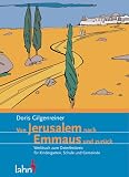 Von Jerusalem nach Emmaus und zur�ck: Werkbuch zum Osterfestkreis f�r Kindergarten, Schule und Gemeinde - Doris Gilgenreiner