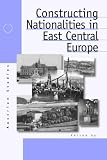 Constructing Nationalities In East Central Europe (Austrian and Habsburg Studies)