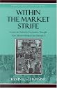 Within the Market Strife: American Catholic Economic Thought from Rerum Novarum to Vatican II (Studies in Ethics and Economics)