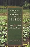 Learning the Language of the Fields: Tilling and Keeping as Christian Vocation Daniel Deffenbaugh