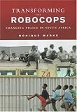 Transforming the Robocops: Changing Police in South Africa