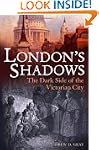 London's Shadows: The Dark Side of th...