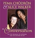 Pema Chodron and Alice Walker in Conversation: On the Meaning of Suffering and the Mystery of Joy