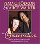 Pema Chodron and Alice Walker in Conversation: On the Meaning of Suffering and the Mystery of Joy
