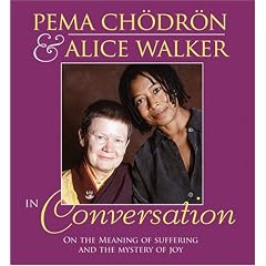 Pema Chodron and Alice Walker in Conversation: On the Meaning of Suffering and the Mystery of Joy