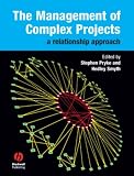 The Management of Complex Projects: A Relationship Approach