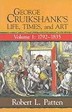George Cruikshank's life, times, and art. vol. 1, 1792-1835
