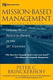 Mission-Based Management: Leading Your Not-For-Profit in the 21st Century (Wiley Nonprofit Law, Finance and Management Series)
