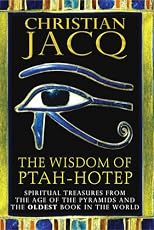 The Wisdom of Ptah-Hotep: Spiritual Treasures from the Age of the Pyramids and the Oldest Book in the World